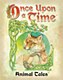 Once Upon A Time : Animal Tales Once Upon A Time : Animal Tales