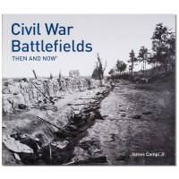 Civil War Battlefields: Then and Now Civil War Battlefields: Then and Now