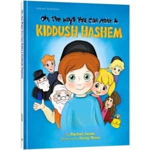 Oh, The Ways You Can make A Kiddush Hashem [Hardcover]