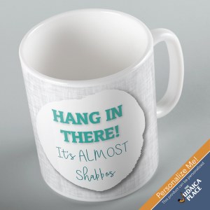 Jewish Phrase Mug Hang in There! Its ALMOST Shabbos 11oz
