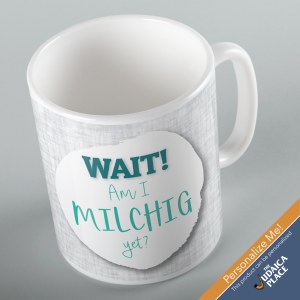 Jewish Phrase Mug Wait! Am I Milchig Yet? 11oz