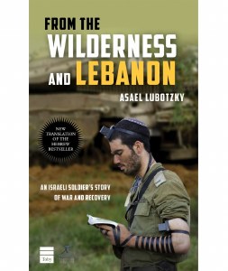 From the Wilderness and Lebanon: An Israeli Soldiers Story of War and Recovery
