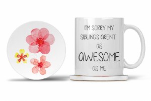 Mom Mug with Matching Coaster Mom I Love You and... I'm Sorry My Siblings Aren't as Awesome as Me 11oz