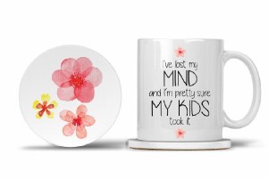 Mom Mug with Matching Coaster I've Lost My Mind and I'm Pretty Sure My Kids Took It 11oz