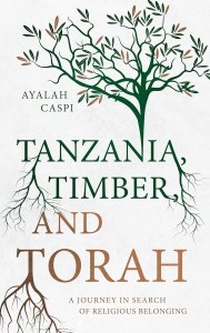 Tanzania, Timber, and Torah [Hardcover]
