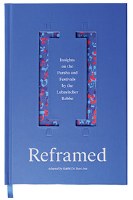 Reframed Insights on the Parsha and Festivals by the Lubavitcher Rebbe [Hardcover]