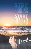 Stop Hurting Start Healing [Hardcover]