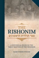 The Rishonim A Historical Guide to the Early Masters of the Mesorah [Hardcover]