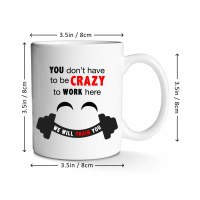 Additional picture of You Don't Have to be Crazy to Work Here Mug 11 oz