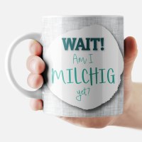 Additional picture of Jewish Phrase Mug Wait! Am I Milchig Yet? 11oz