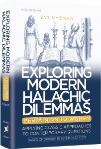 Exploring Modern Halachic Dilemmas Pertaining to Women [Hardcover]