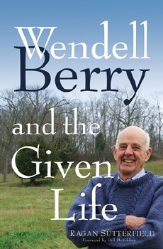 Wendell Berry the Given Life