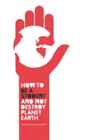 How to be a Student And Not Destroy Planet Earth!