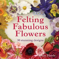 Felting Fabulous Flowers