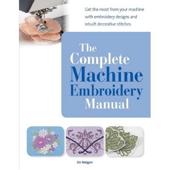 Complete Machine Embroidery Manual