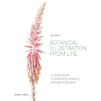 Botanical Illustration from Life - A visual guide to observing, drawing & painting plants