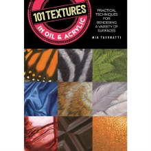 101 Textures in Oil & Acrylic 101 Textures in Oil & Acrylic