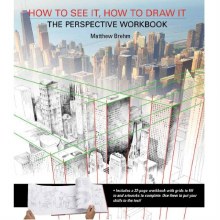 How to See It, How to Draw It - The Perspective Workbook How to See It, How to Draw It - The Perspective Workbook