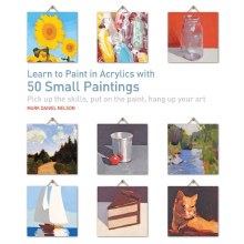 Learn to Paint in Acrylics with 50 Small Paintings