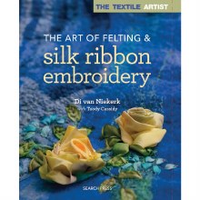 The Art of Felting & Silk Ribbon Embroidery The Art of Felting & Silk Ribbon Embroidery