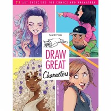 Draw Great Characters - 75 art exercises for comics & animation