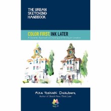 Urban Sketching Handbook: Colour First, Ink Later Urban Sketching Handbook: Colour First, Ink Later