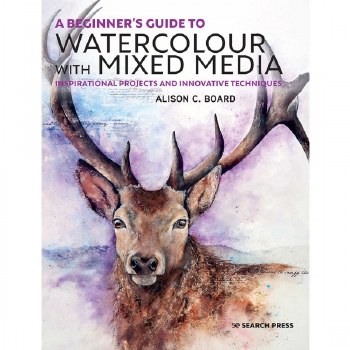 A Beginner's Guide to Watercolour with Mixed Media, Inspirational projects and innovative techniques