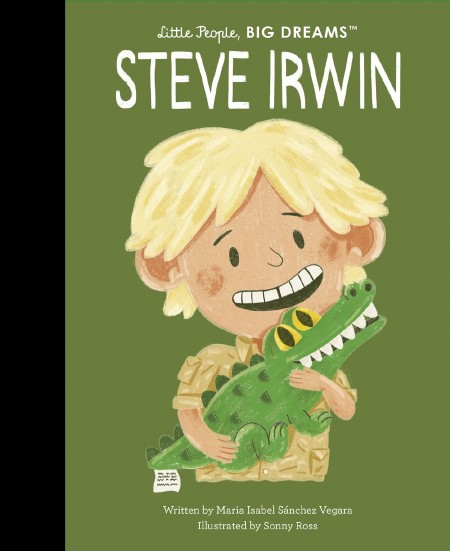 Little People, Big Dreams : Steve Irwin