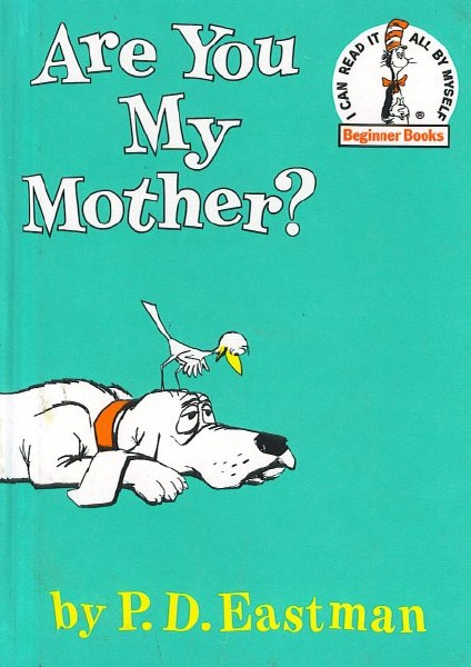 Are You My Mother? by P.D. Eastman
