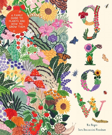 Grow : A Family Guide to Plants and How to Grow Them