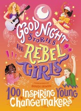 Good Night Stories for Rebel Girls : 100 Inspiring Young Changemakers