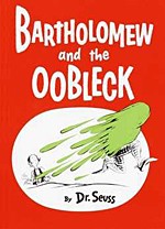 Bartholomew and Oobleck by Dr. Seuss