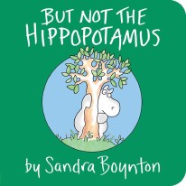 But Not the Hippopotamus by Sandra Boynton