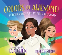 Colors of Awesome! 24 Bold Women Who Inspired the World by Eva Chen