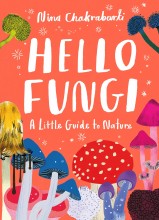 A Little Guide to Nature : Hello Fungi