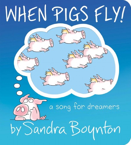 When Pigs Fly! : A Song for Dreamers