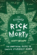 Science of Rick & Morty Unoff Guide Earths Stupidest Show (C