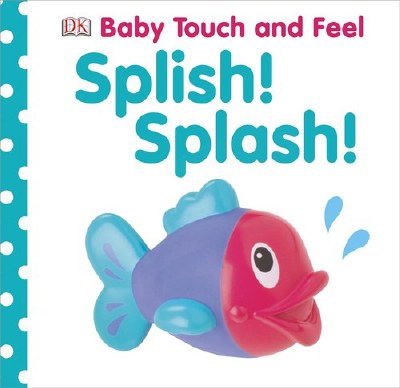 Baby Touch and Feel: Splish! Splash! Book