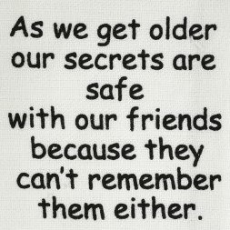 "As We Get Older Our Secrets Are Safe With Our Friends Because They Can't Remember Them" Kitchen Towel