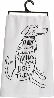 28" x 28" Leave Me Alone I'm Only Speaking to My Dog Today! Kitchen Towel