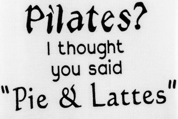 "Pilates? I Thought You Said 'Pie & Lattes'" Kitchen Towel