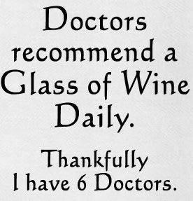 "Doctors Recommend A Glass Of Wine Daily. Thankfully I Have 6 Doctors." Kitchen Towel