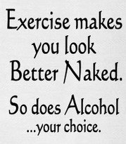 "Excersie Makes You Look Better Naked. So Does Alcohol... Your Choice" Kitchen Towel