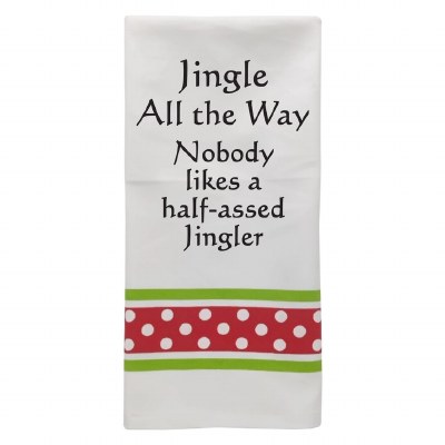 "Jingle All The Way, Nobody Likes A Half-Assed Jingler" Kitchen Towel