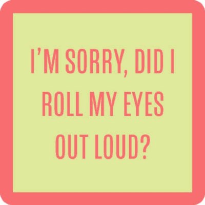 4" Square Light Green With Coral Border Did I Roll My Eyes Out Loud Coaster