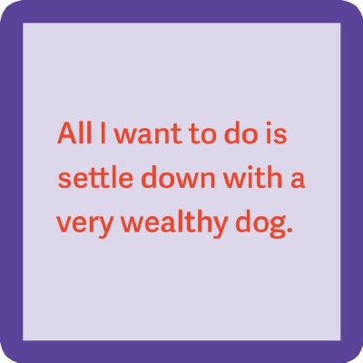4" Square Lavender With Purple Border Settle Down With a Wealthy Dog Coaster