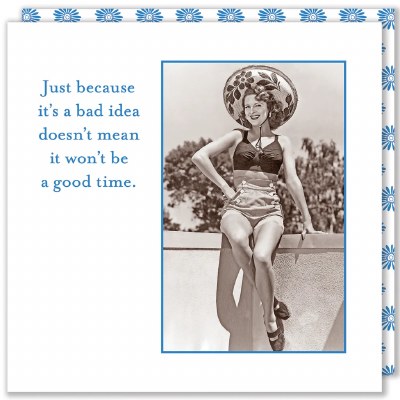 5" Square "Just Because It's a Bad Idea Doesn't Mean it Won't Be a Good Time" Beverage Napkin