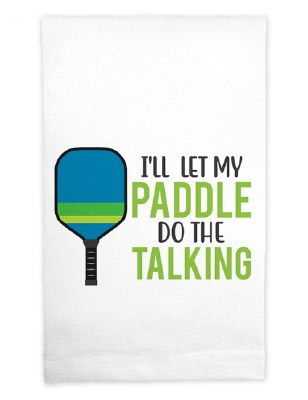 22" x 17" "I'll Let My Paddle Do the Talking" Pickleball Huck Kitchen Towel
