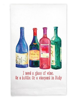 22" x 17" "I Need a Glass of Wine. Or a Bottle. Or a Vineyard in Italy" Huck Kitchen Towel