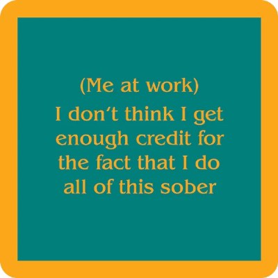 4" Sq "I Don't Think I Get Enough Credit For the Fact That I Do All of This Sober" Coaster